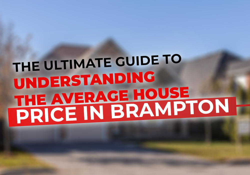The Ultimate Guide to Understanding the Average House Price in Brampton